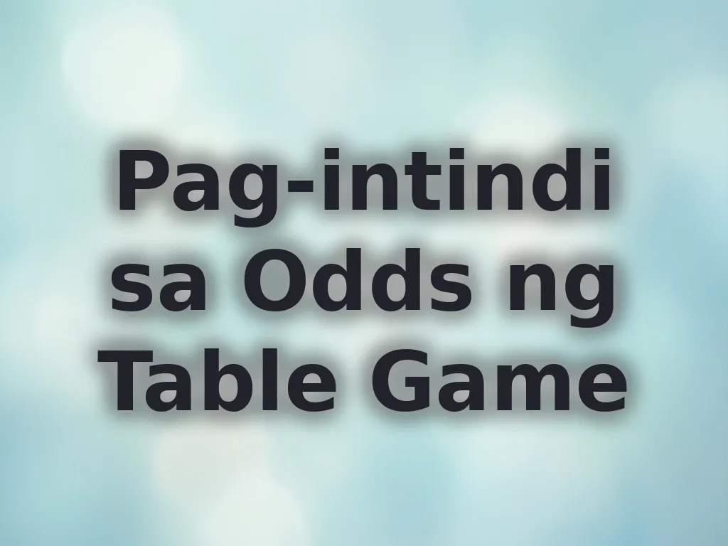 Pag-intindi sa Odds ng Table Game